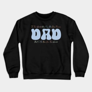 But To Me You Are The World Gift For Men Father day Crewneck Sweatshirt